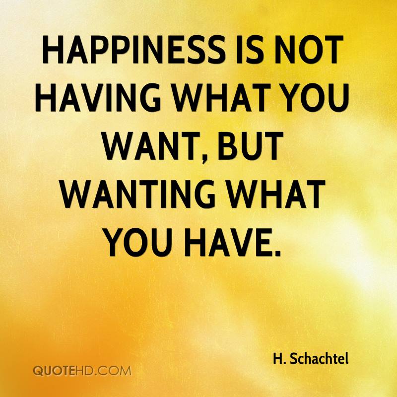 Pet Peeves -- What's yours?-h-schachtel-quote-happiness-not-having-what-you-want-but-wanting-jpg